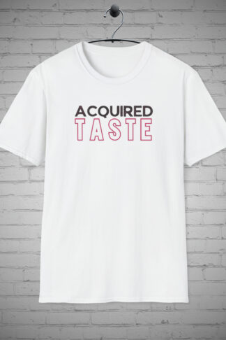 Acquired Taste t-shirt | Funny Sarcastic tshirt | Design tee | Teens Gift | Dad Gift | Mom Gift |Friends Gift