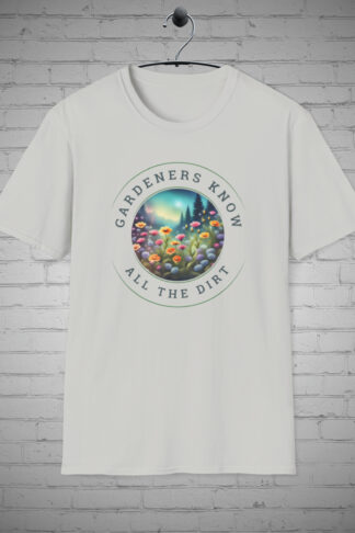 Gardeners know all the Dirt t-shirt| Hobby t-shirt | Design Tee | Garden Tees |Trendy tshirts| Popular t-shirts | Graphic tshirt