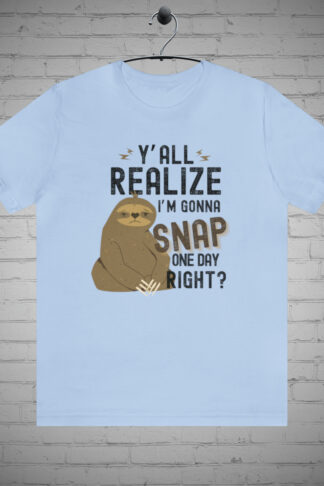 Sloth T-shirt: Going to Snap Sarcasm Tee, Funny Graphic Shirt, Witty top, Sloth lover gift, Bold statement, Edgy t-shirt, Attitude tee