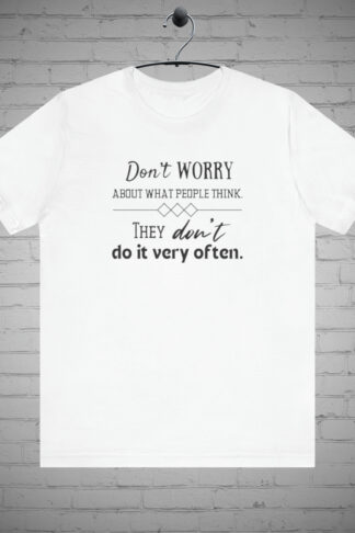 Don't Worry About What People Think, They don't do it very often tshirt, Sarcastic tshirt, Sassy shirt, Funny Gift, Witty tshirt