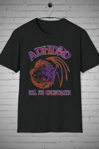 ADHD and D Roll T-Shirt, D and D tshirt, ADHD Tee, Roll the Die Shirt, Dragon Lovers Apparel, Concentration Tee, Dragon Lovers Gift
