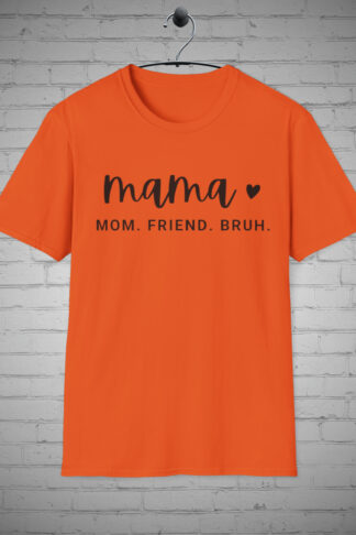 Mama, Mom, Friend, Bruh t-shirt, Mom Valentine's Day Gift, Unisex soft-style t-shirt, 100% cotton, Valentine's Gift, Friends Gift
