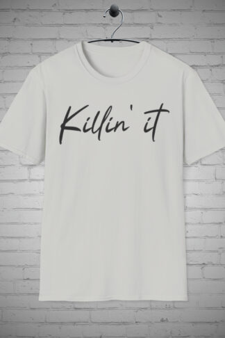 Killin It TShirt, Funny Graphic Tee, Statement Shirt, Empowerment Clothing, Bold Style Shirt, Slaying It Tee, Unique Design tShirt Gift