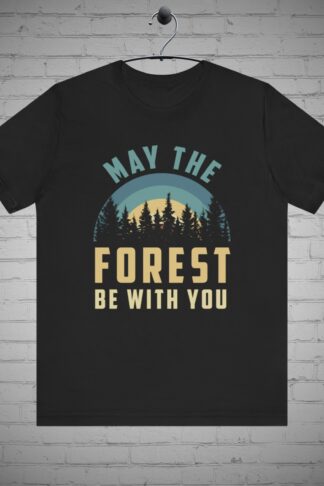 Hiking Outdoor Adventure t-shirt, Mountain Trail Hiking shirt, Nature lover Gift, May the Forest be with you tee