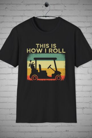 This is How I Roll Golfing T-shirt, Golfers tee, Golf Lovers Gift, Father's Day Gift, Golf Cart tee
