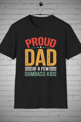 Proud Dad of a few Dumb*ss Kids T-shirt, Dad shirt, Father's Day T-Shirt