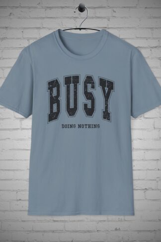 Busy Doing Nothing t-Shirt, Sarcastic Busy Mom tee, Mothers Day Gift