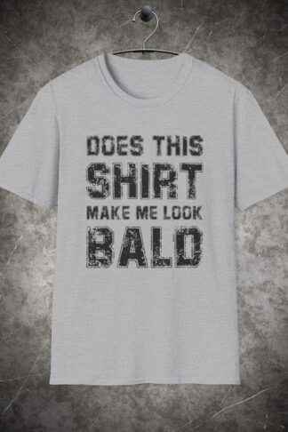 Bald man t-shirt, Does this Shirt Make me Look BALD t-shirt, Funny Sarcastic Dad gift, Hair loss tee, Bald proud apparel, Head shaving tee