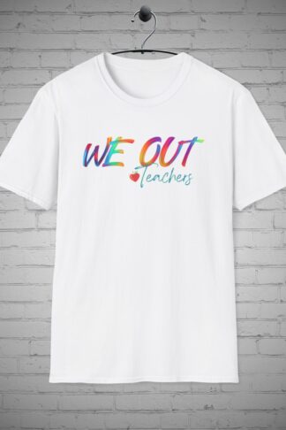 We Out T-shirt, Teachers Tee, Last Day of School Shirt, Teacher appreciation Gift