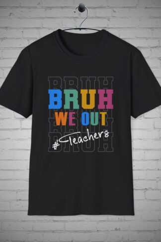 Bruh We Out Tshirt, Teachers Tee, Last Day of School Shirt, Teacher appreciation Gift