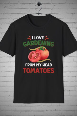 Tomatoe T-Shirt, I Love Gardening From My Head Tomatoes T-Shirt, Funny Gardening Shirt, Garden Shirt, Gardener Shirt, Gardening Gift