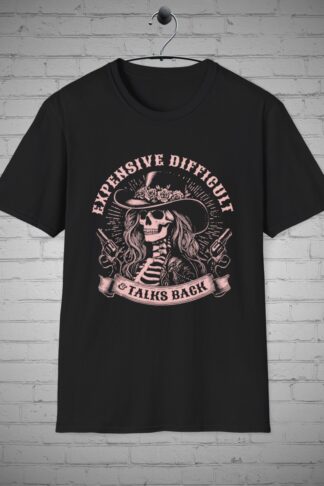 Expensive Difficult and Talks Back T-Shirt, Sarcastic tee, Strong Female tee, Skeleton Shirt