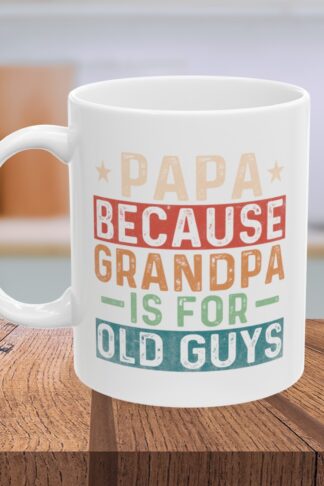 Grandfather Coffee Mug, Papa Mug, Papa Because Grandpa is for Old Guys Cup, Grandparents Mug, Papa Gift, Farther in law Gift