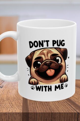 Don't Pug with Me Pug Dog Coffee Mug, Funny Pug Cup, Pug Dog coffee mug, Dog Lovers Mug Gift