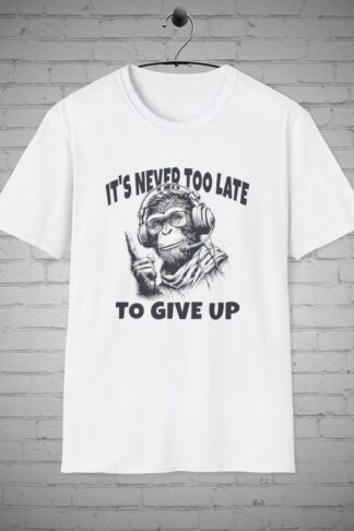 Funny Monkey Graphic t-shirt, Sarcastic Monkey tee, Never to Late to Give Up tee, Funny Pun tee, Friend Gift