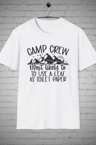 Camping Crew T-Shirt, Family Group tee, Most Likely to Use a Leaf as Toilet Paper Shirt, Camping Crew Most Likely T-shirt