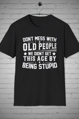 Funny Senior Citizen t-shirt, Old People tee, Don't mess with Old People tee, Sassy Over the Hill tee, Retirement Gift