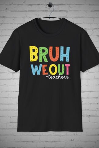 Bruh We Out Teachers t-shirt, Last day of school tee, Teacher Appreciation Gift, Educator Gift, Bruh t-shirt, Funny teacher Gift