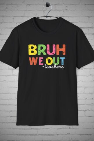 Bruh We Out Teachers t-shirt, Last day of school tee, Teacher Appreciation Gift, Educator Gift, Bruh t-shirt, Funny teacher Gift