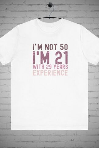I'm Not 50 I'm 21 with 29 years Experience t-shirt, Milestone birthday shirt, Birthday number tee, Fiftieth Gift, Birthday decade Gift