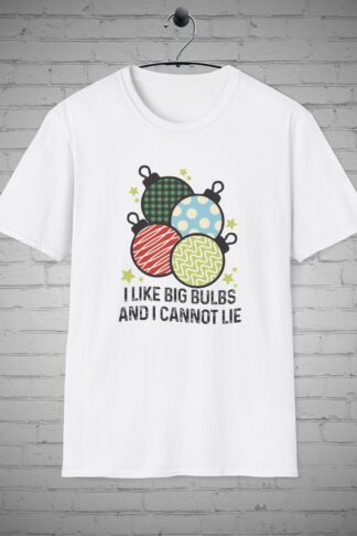I like Big Bulbs and I can not Lie T-Shirt, Funny Christmas tee, Sarcastic Holiday Shirt, Christmas Shirt Gift