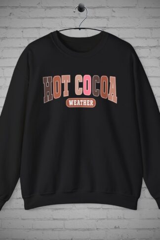 Hot Cocoa Weather Sweatshirt, Cozy Winter sweatshirt, Christmas Gift, Holiday Sweater, Fall Weather Sweater Gift