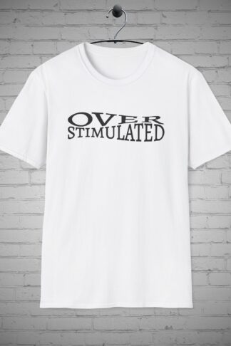 Overstimulated T-Shirt, Sensory Overload shirt, Introvert life t-shirt, Overwhelmed humor tee, Anxiety, Mental Health Gift