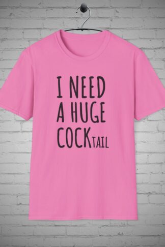 I Need a Huge COCKtail, Funny Adult Humor Drinking Shirt, Sarcastic Inappropriate shirts, Funny Humorous Gift
