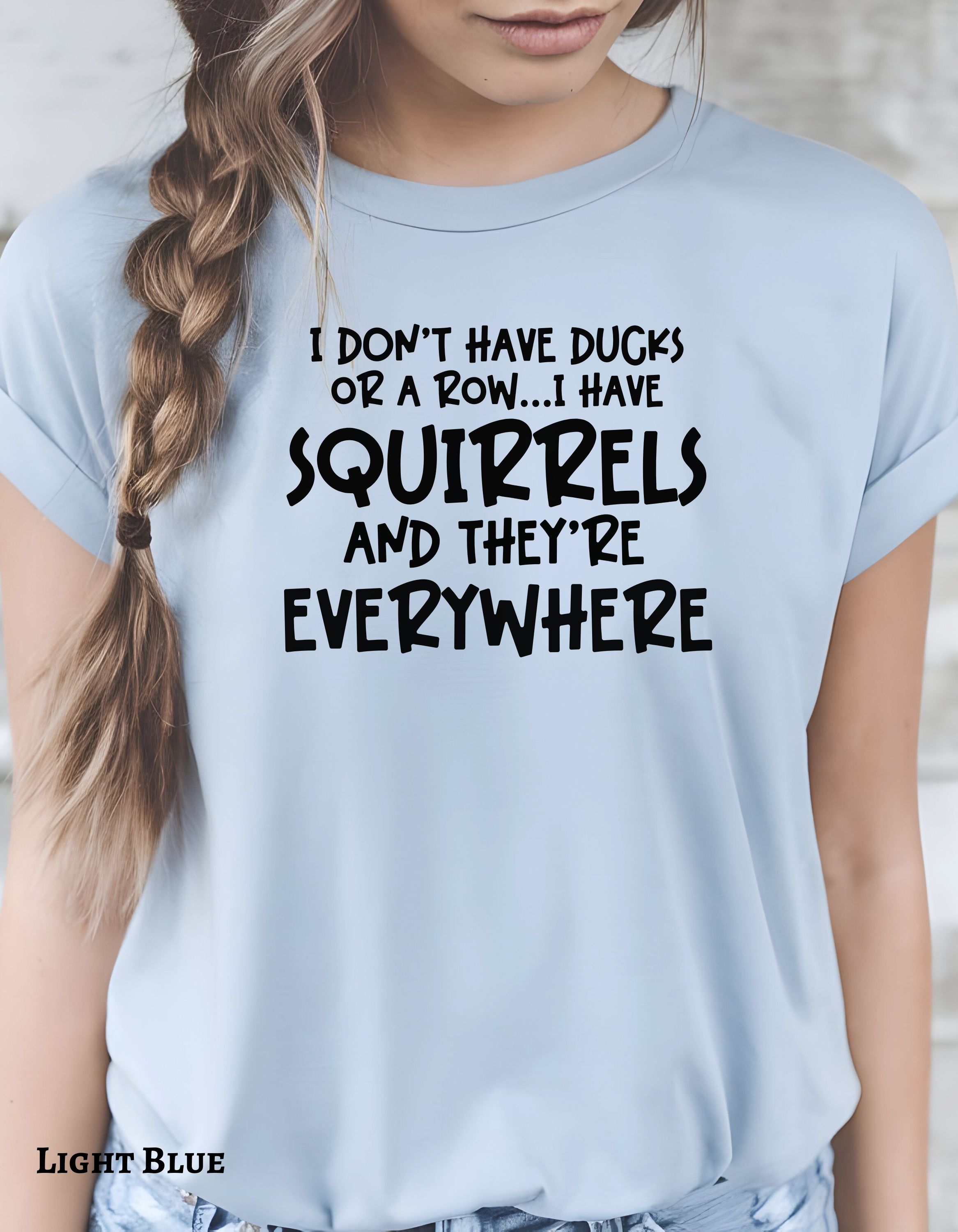 I Don't Have Ducks or a Row T-Shirt, Squirrels Shirt, Funny Animal Shirt, Sarcastic Quotes Shirt,  Sarcastic Shirt, Animal Lover Gift Shirt -Adult - T-Shirt, Sweatshirt, Hoodie & Tank Top